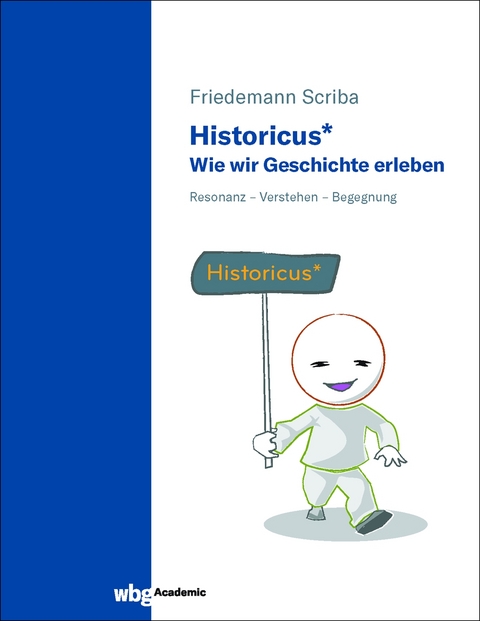 Historicus* - Wie wir Geschichte erleben - Friedemann Scriba