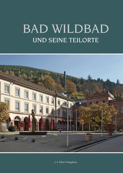 Bad Wildbad und seine Teilorte - Wolfgang Plappert, Barbara Hamann-Reister, Heinz Schafranek, Jeff Klotz, Hans Schabert, Marina Lahmann