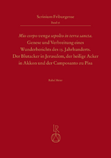 „Mio corpo venga sepolto in terra sancta“ - Genese und Verbreitung eines Wunderberichts des 13. Jahrhunderts - Rahel Meier