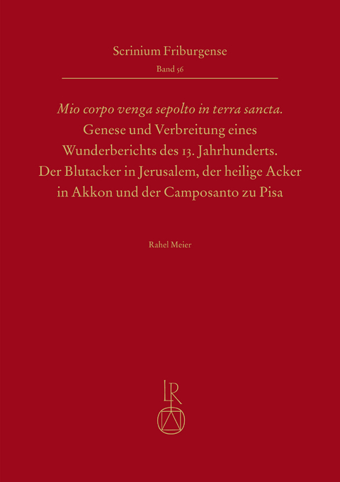 „Mio corpo venga sepolto in terra sancta“ - Genese und Verbreitung eines Wunderberichts des 13. Jahrhunderts - Rahel Meier