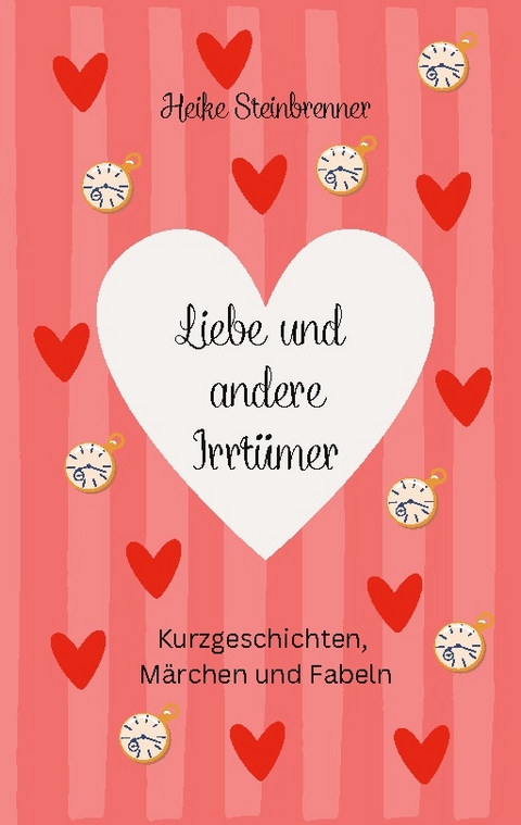 Liebe und andere Irrtümer - Heike Steinbrenner