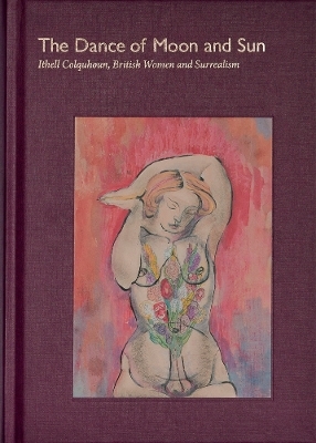 The Dance of Moon and Sun: Ithell Colquhoun, British Women and Surrealism - 