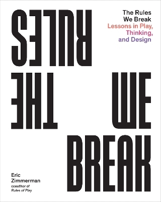 The Rules We Break - Eric Zimmerman