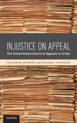 Injustice On Appeal - William M. Richman, William L. Reynolds