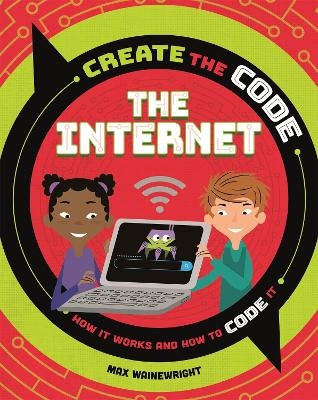 Create the Code: The Internet - Max Wainewright
