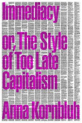 Immediacy, or The Style of Too Late Capitalism - Anna Kornbluh