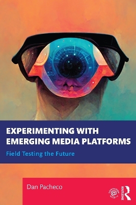 Experimenting with Emerging Media Platforms - Dan Pacheco