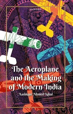 The Aeroplane and the Making of Modern India - Dr Aashique Ahmed Iqbal