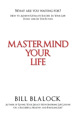 Mastermind Your Life - Bill Blalock