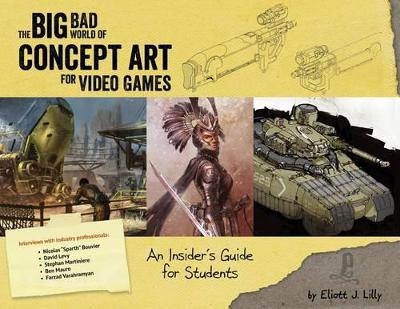 THE BIG BAD WORLD OF CONCEPT ART FOR VIDEO GAMES -  ELIOTT J LILLY