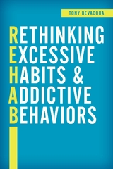 Rethinking Excessive Habits and Addictive Behaviors -  Tony Bevacqua