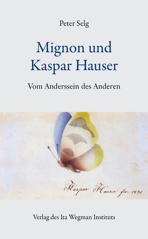 Mignon und Kaspar Hauser - Peter Selg