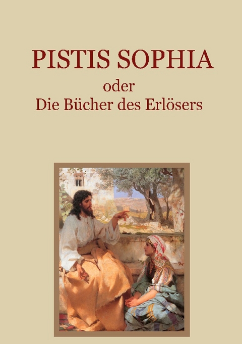Pistis Sophia oder Die Bücher des Erlösers - 