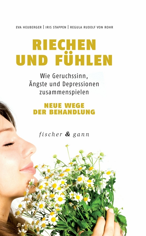 Riechen und Fühlen -  Eva Heuberger,  Iris Stappen,  Regula Rudolf von Rohr