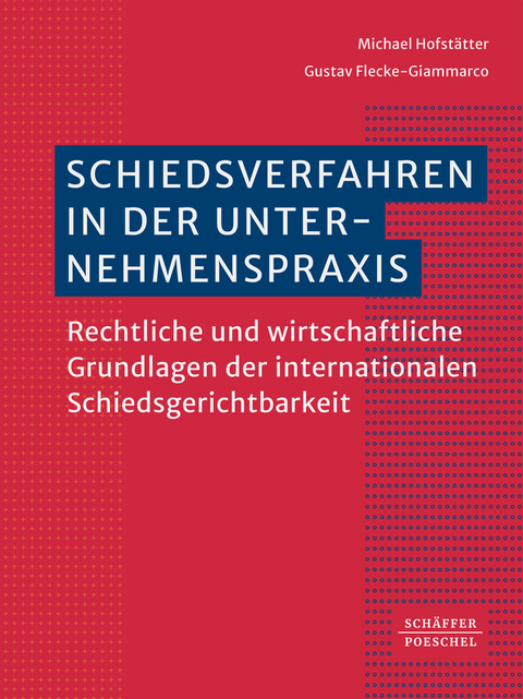 Schiedsverfahren in der Unternehmenspraxis - Michael Hofstätter, Gustav Flecke-Giammarco