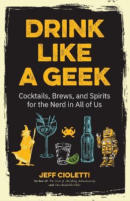 Drink Like a Geek - Jeff Cioletti