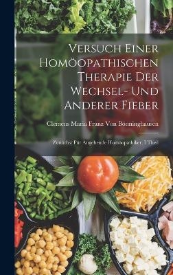 Versuch Einer Homöopathischen Therapie Der Wechsel- Und Anderer Fieber - Clemens Maria Franz Von Bönninghausen