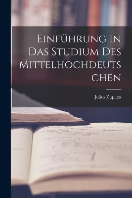 Einführung in das Studium des Mittelhochdeutschen - Julius Zupitza