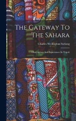 The Gateway To The Sahara - Charles Wellington Furlong