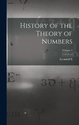 History of the Theory of Numbers; Volume 1 - Leonard E 1874- Dickson