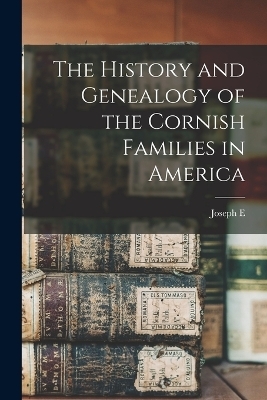 The History and Genealogy of the Cornish Families in America - Joseph E B 1856 Cornish