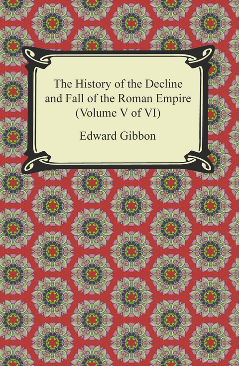 History of the Decline and Fall of the Roman Empire (Volume V of VI) -  Edward Gibbon