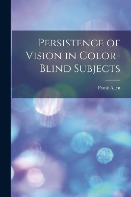 Persistence of Vision in Color-blind Subjects - Frank Allen