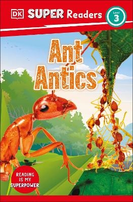 DK Super Readers Level 3 Ant Antics -  Dk
