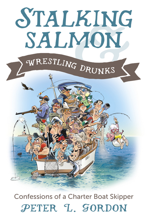 Stalking Salmon &amp; Wrestling Drunks -  Peter L. Gordon