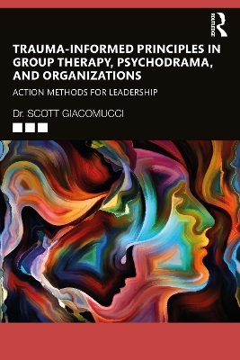 Trauma-Informed Principles in Group Therapy, Psychodrama, and Organizations - Scott Giacomucci