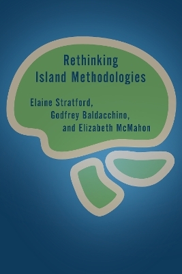 Rethinking Island Methodologies - Elaine Stratford, Godfrey Baldacchino, Elizabeth McMahon