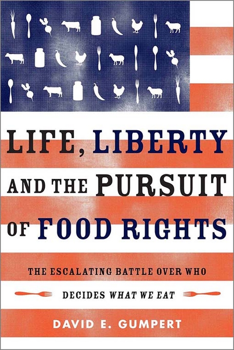 Life, Liberty, and the Pursuit of Food Rights -  David E. Gumpert