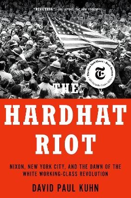 The Hardhat Riot - David Paul Kuhn