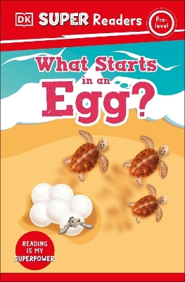 DK Super Readers Pre-Level What Starts in an Egg? -  Dk