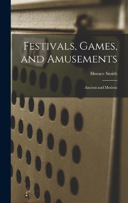 Festivals, Games, and Amusements - Smith Horace