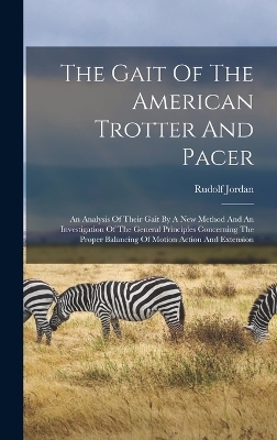 The Gait Of The American Trotter And Pacer - Rudolf Jordan