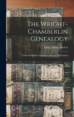 The Wright-Chamberlin Genealogy - Eunice Miena Barber