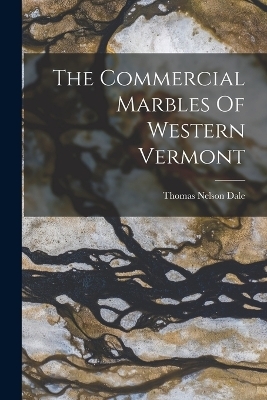 The Commercial Marbles Of Western Vermont - Thomas Nelson Dale