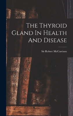 The Thyroid Gland In Health And Disease