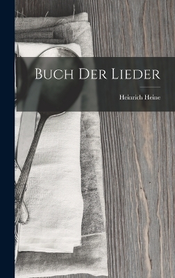 Buch der Lieder - Heinrich Heine