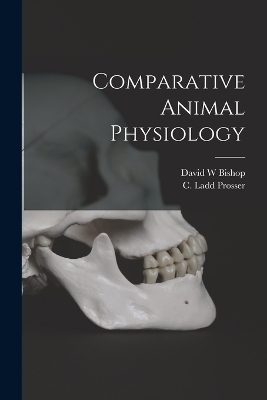 Comparative Animal Physiology - David W Bishop, C Ladd 1907- Prosser