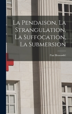 La Pendaison, La Strangulation, La Suffocation, La Submersion - Paul Brouardel