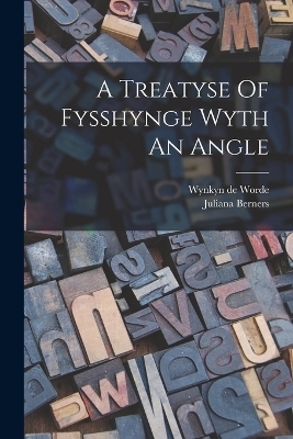 A Treatyse Of Fysshynge Wyth An Angle - Juliana Berners