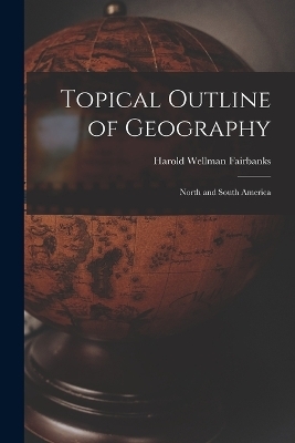 Topical Outline of Geography - Harold Wellman Fairbanks