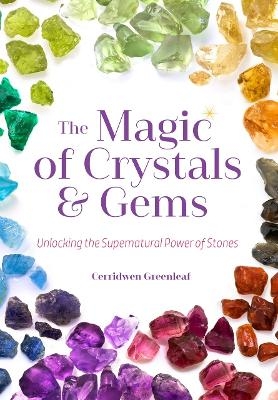 Magic of Crystals and Gems - Cerridwen Greenleaf