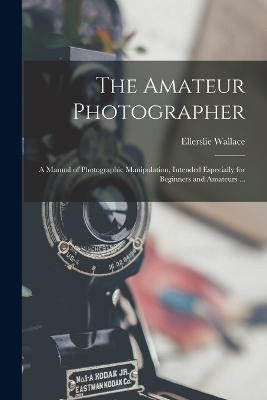 The Amateur Photographer - Ellerslie Wallace