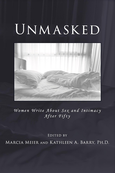 Unmasked : Women Write About Sex and Intimacy After Fifty - 