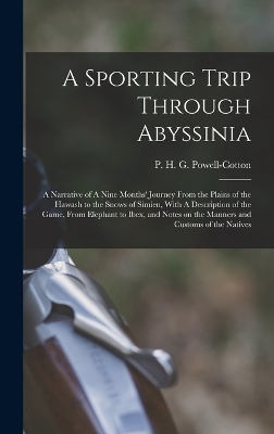 A Sporting Trip Through Abyssinia - P H G 1866-1940 Powell-Cotton