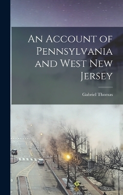 An Account of Pennsylvania and West New Jersey - Gabriel Thomas