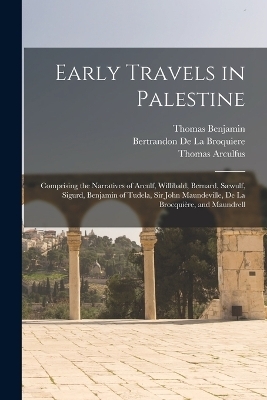 Early Travels in Palestine - Thomas Wright, Thomas Arculfus, Thomas Bernard
